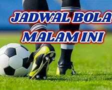 Bola Malam Ini Live Jam Berapa